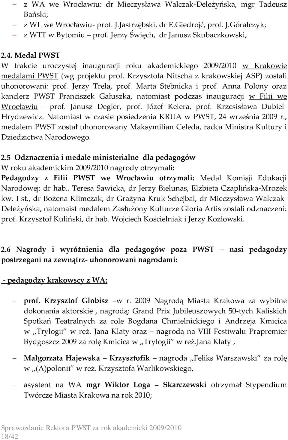 Krzysztofa Nitscha z krakowskiej ASP) zostali uhonorowani: prof. Jerzy Trela, prof. Marta Stebnicka i prof.