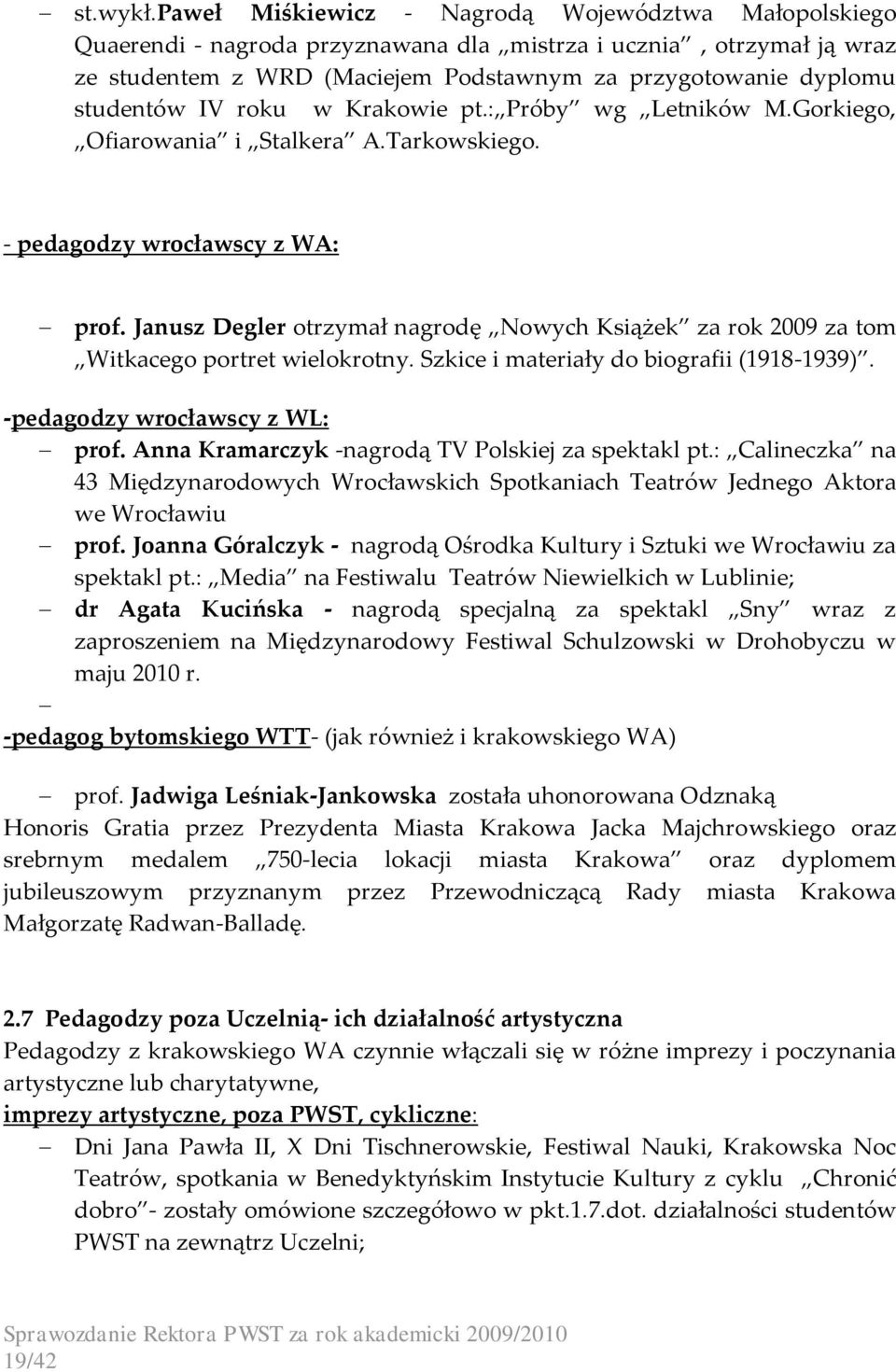 IV roku w Krakowie pt.: Próby wg Letników M.Gorkiego, Ofiarowania i Stalkera A.Tarkowskiego. - pedagodzy wrocławscy z WA: prof.