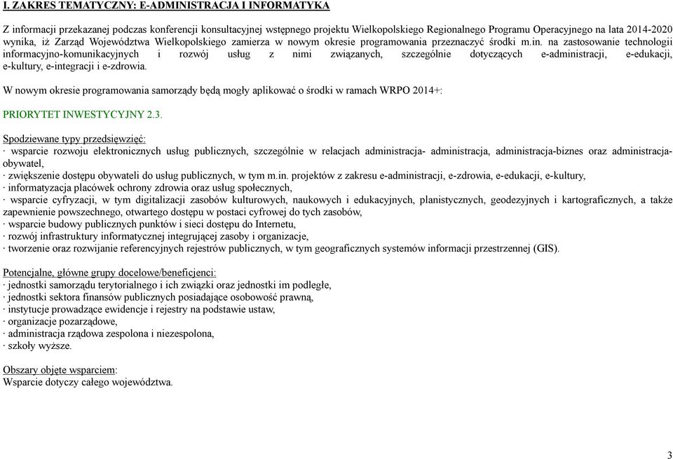 na zastosowanie technologii informacyjno-komunikacyjnych i rozwój usług z nimi związanych, szczególnie dotyczących e-administracji, e-edukacji, e-kultury, e-integracji i e-zdrowia.