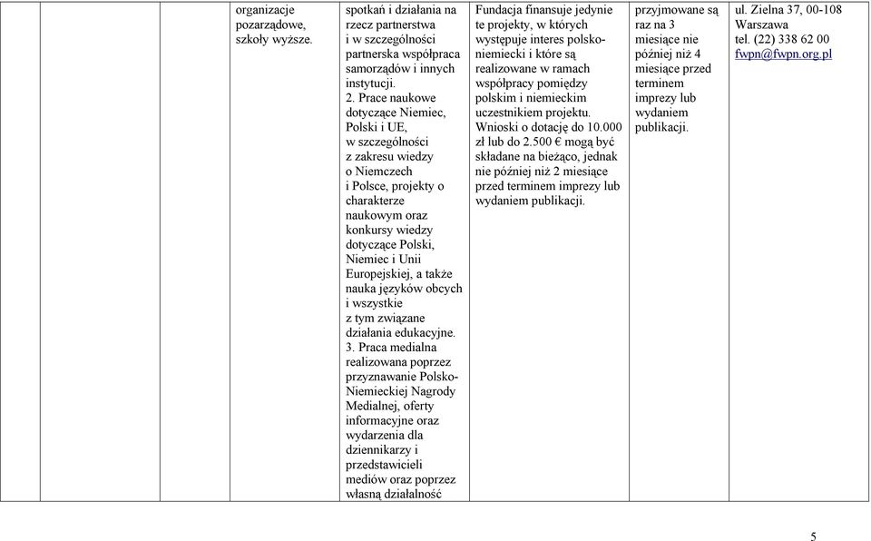 Europejskiej, a także nauka języków obcych i wszystkie z tym związane działania edukacyjne. 3.