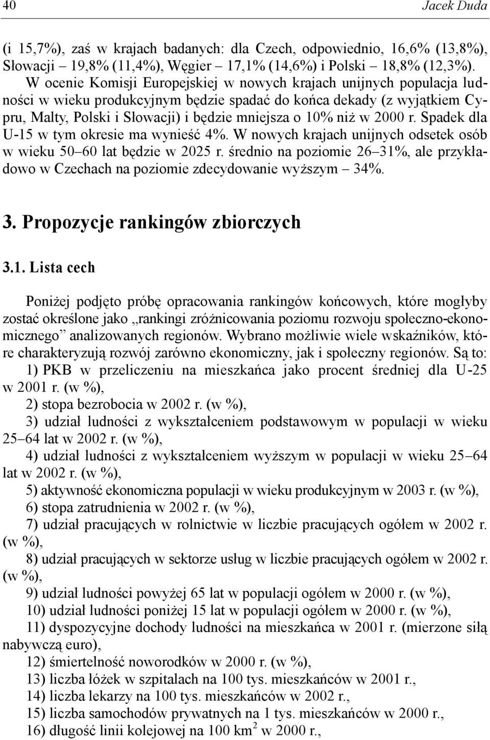 w 2000 r. Spadek dla U-15 w tym okresie ma wynieść 4%. W nowych krajach unijnych odsetek osób w wieku 50 60 lat będzie w 2025 r.