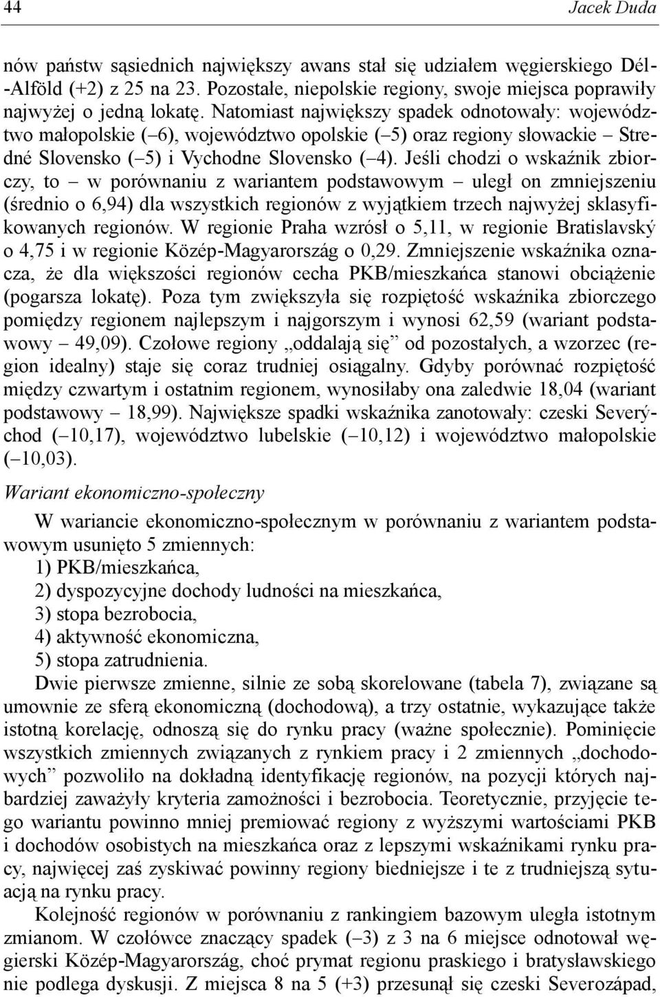 Jeśli chodzi o wskaźnik zbiorczy, to w porównaniu z wariantem podstawowym uległ on zmniejszeniu (średnio o 6,94) dla wszystkich regionów z wyjątkiem trzech najwyżej sklasyfikowanych regionów.