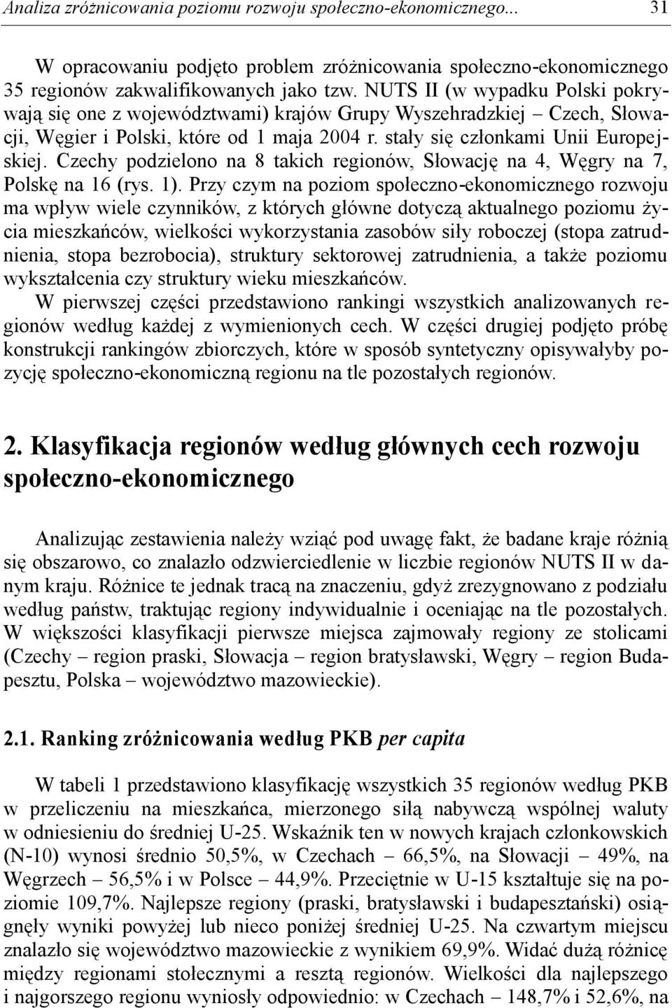 Czechy podzielono na 8 takich regionów, Słowację na 4, Węgry na 7, Polskę na 16 (rys. 1).