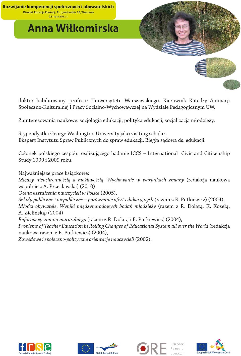 Ekspert Instytutu Spraw Publicznych do spraw edukacji. Biegła sądowa ds. edukacji. Członek polskiego zespołu realizującego badanie ICCS International Civic and Citizenship Study 1999 i 2009 roku.