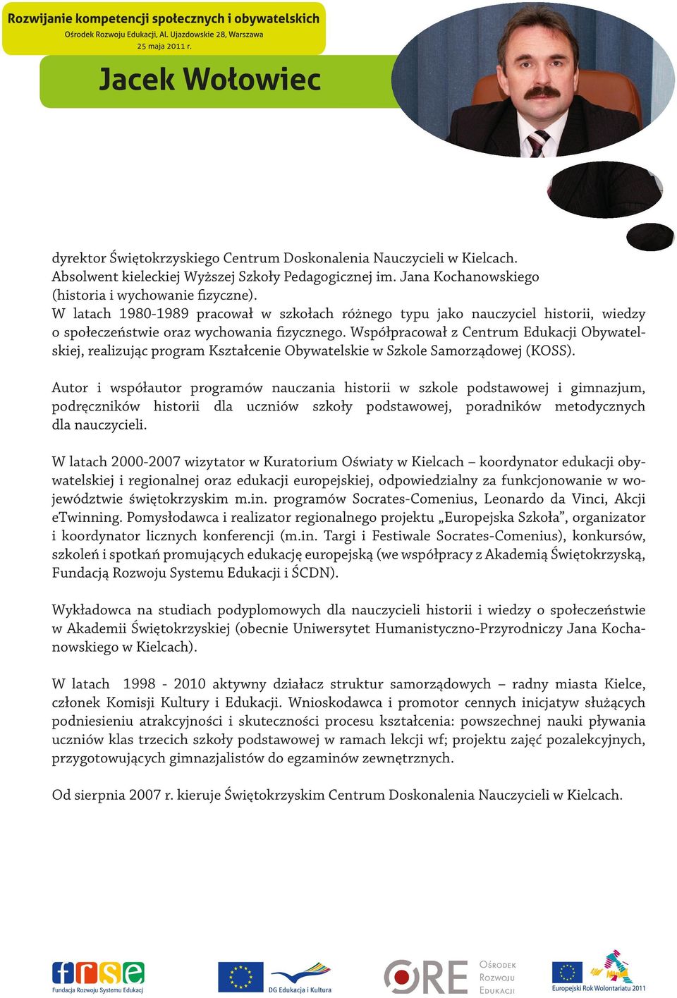 Współpracował z Centrum Edukacji Obywatelskiej, realizując program Kształcenie Obywatelskie w Szkole Samorządowej (KOSS).