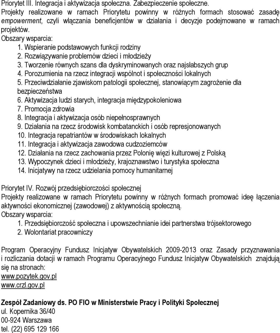 Wspieranie podstawowych funkcji rodziny 2. Rozwiązywanie problemów dzieci i młodzieŝy 3. Tworzenie równych szans dla dyskryminowanych oraz najsłabszych grup 4.