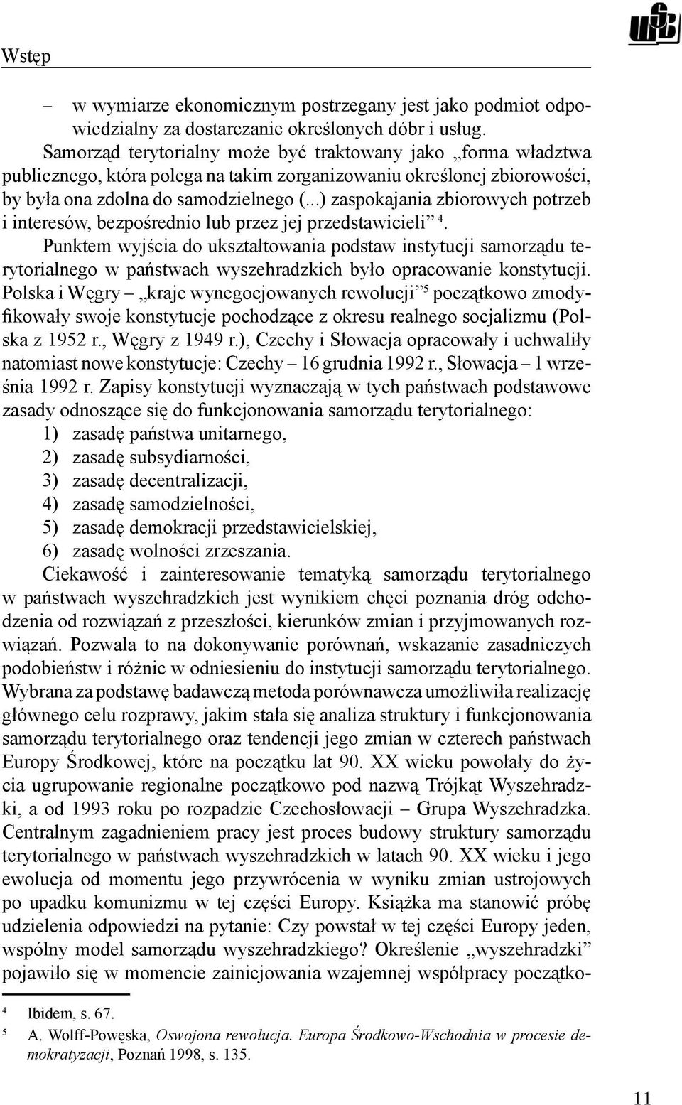 ..) zaspokajania zbiorowych potrzeb i interesów, bezpośrednio lub przez jej przedstawicieli 4.