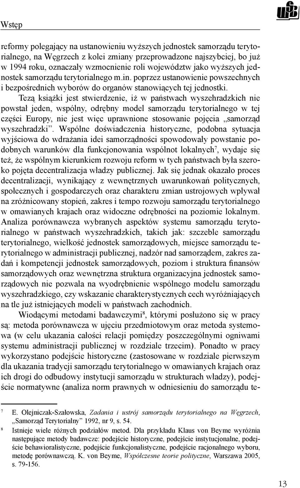 Tezą książki jest stwierdzenie, iż w państwach wyszehradzkich nie powstał jeden, wspólny, odrębny model samorządu terytorialnego w tej części Europy, nie jest więc uprawnione stosowanie pojęcia