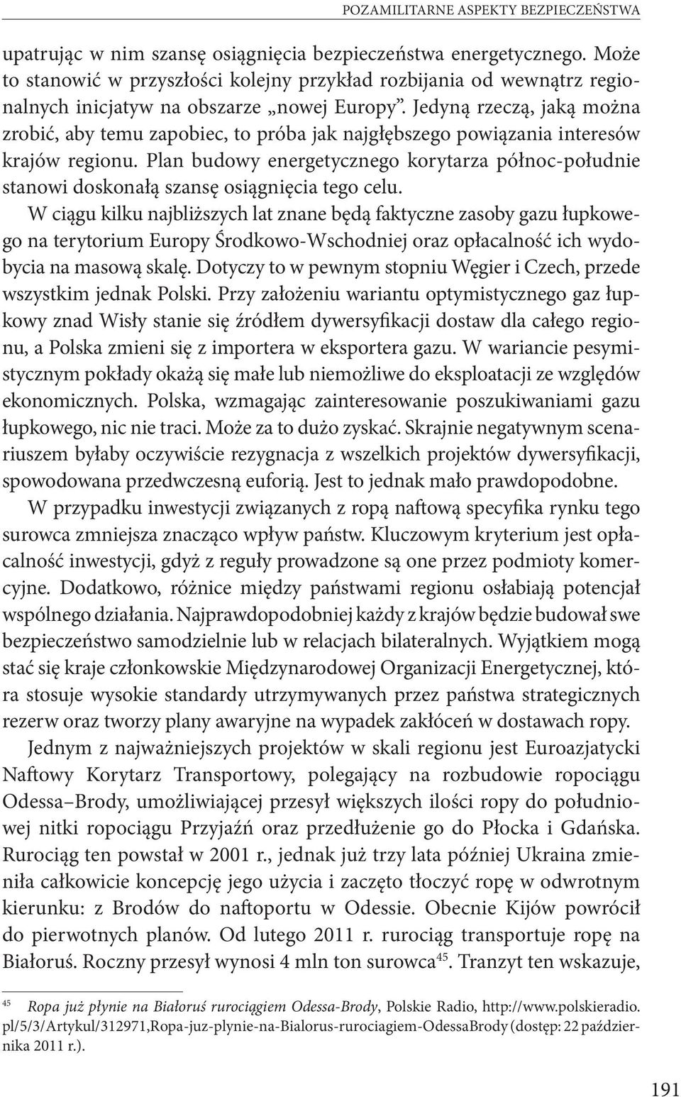 Jedyną rzeczą, jaką można zrobić, aby temu zapobiec, to próba jak najgłębszego powiązania interesów krajów regionu.