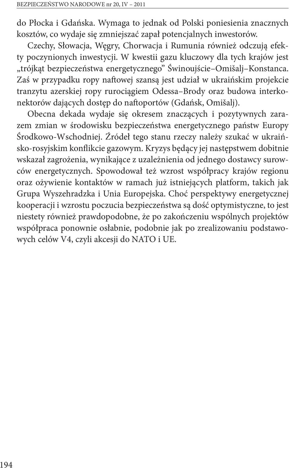 W kwestii gazu kluczowy dla tych krajów jest trójkąt bezpieczeństwa energetycznego Świnoujście Omišalj Konstanca.