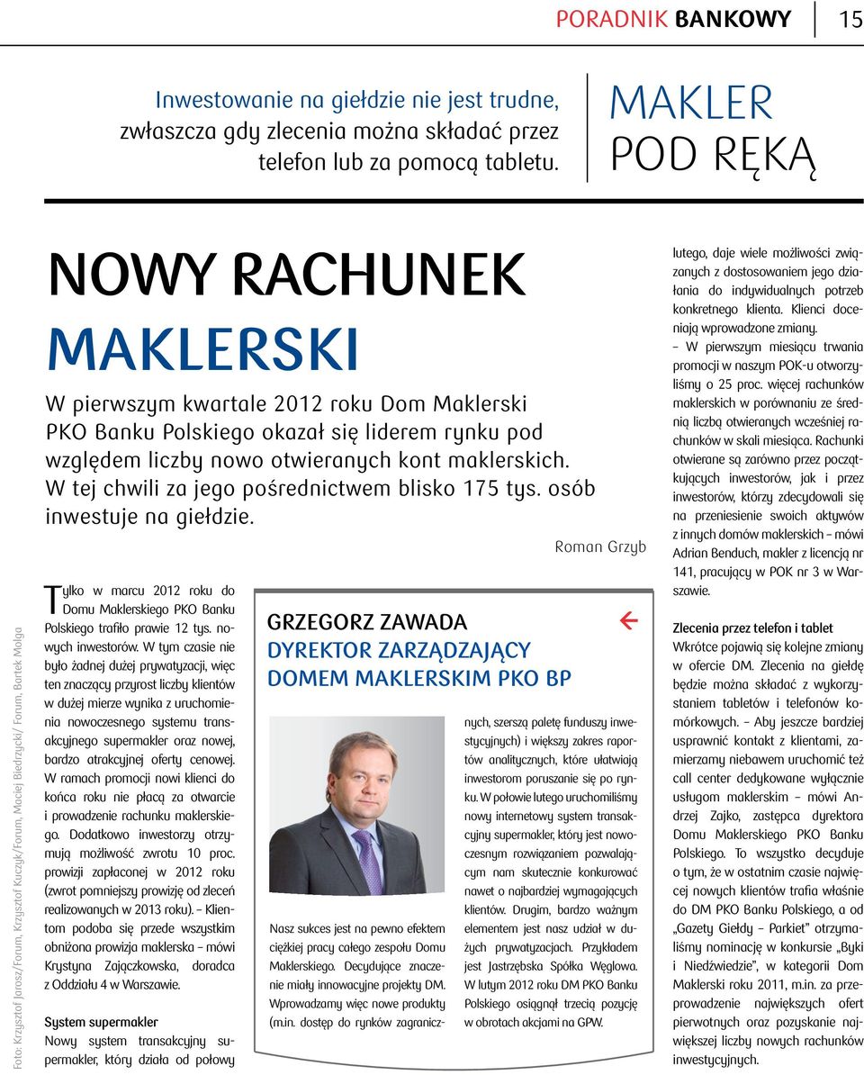 okazał się liderem rynku pod względem liczby nowo otwieranych kont maklerskich. W tej chwili za jego pośrednictwem blisko 175 tys. osób inwestuje na giełdzie.