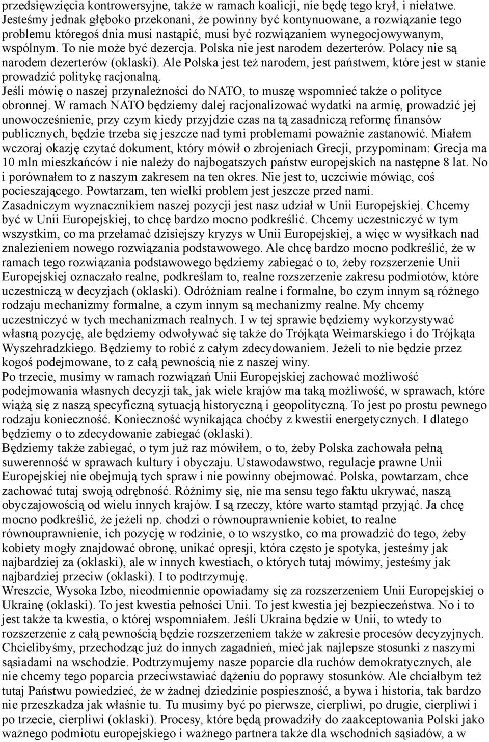 Polska nie jest narodem dezerterów. Polacy nie są narodem dezerterów (oklaski). Ale Polska jest też narodem, jest państwem, które jest w stanie prowadzić politykę racjonalną.