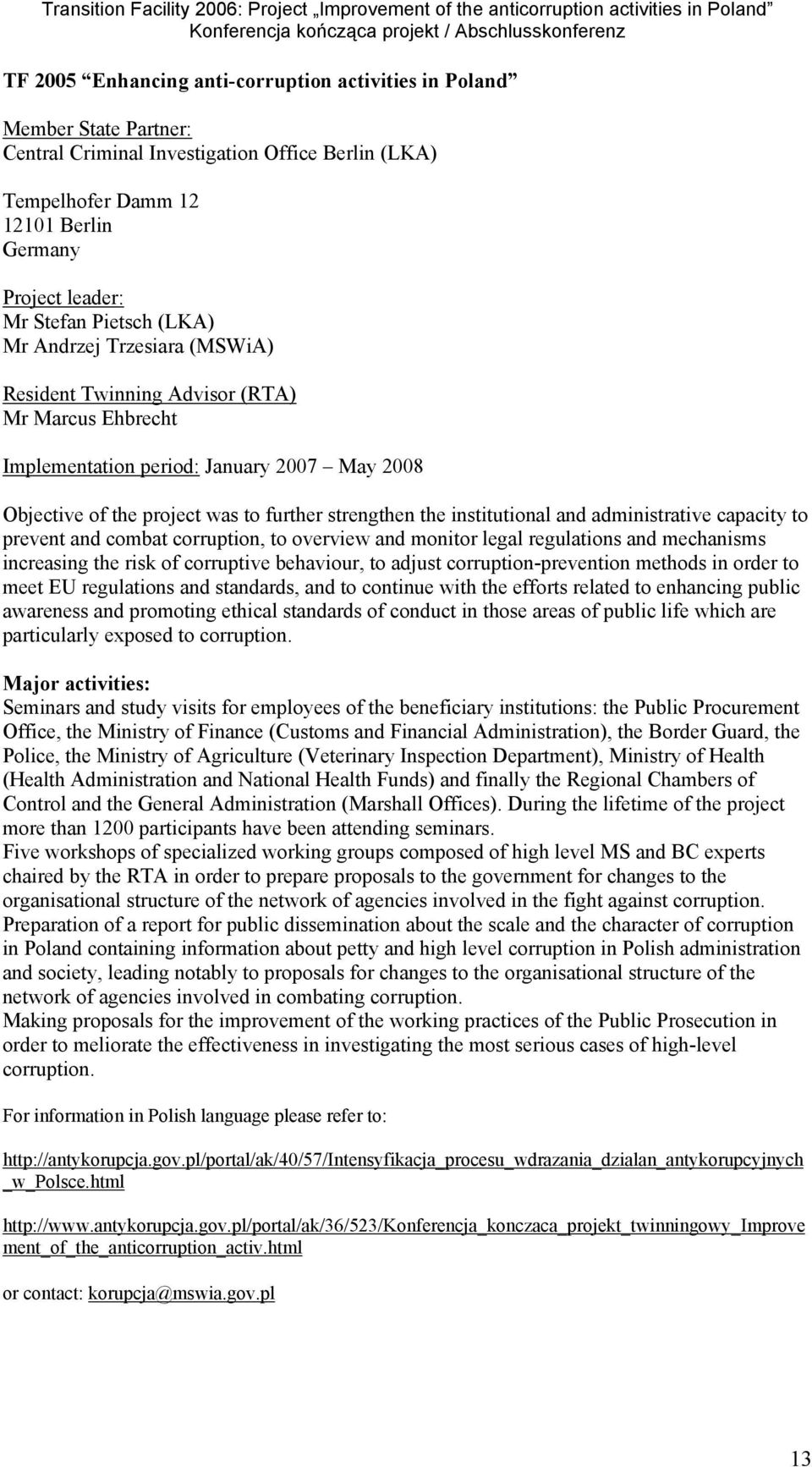 institutional and administrative capacity to prevent and combat corruption, to overview and monitor legal regulations and mechanisms increasing the risk of corruptive behaviour, to adjust