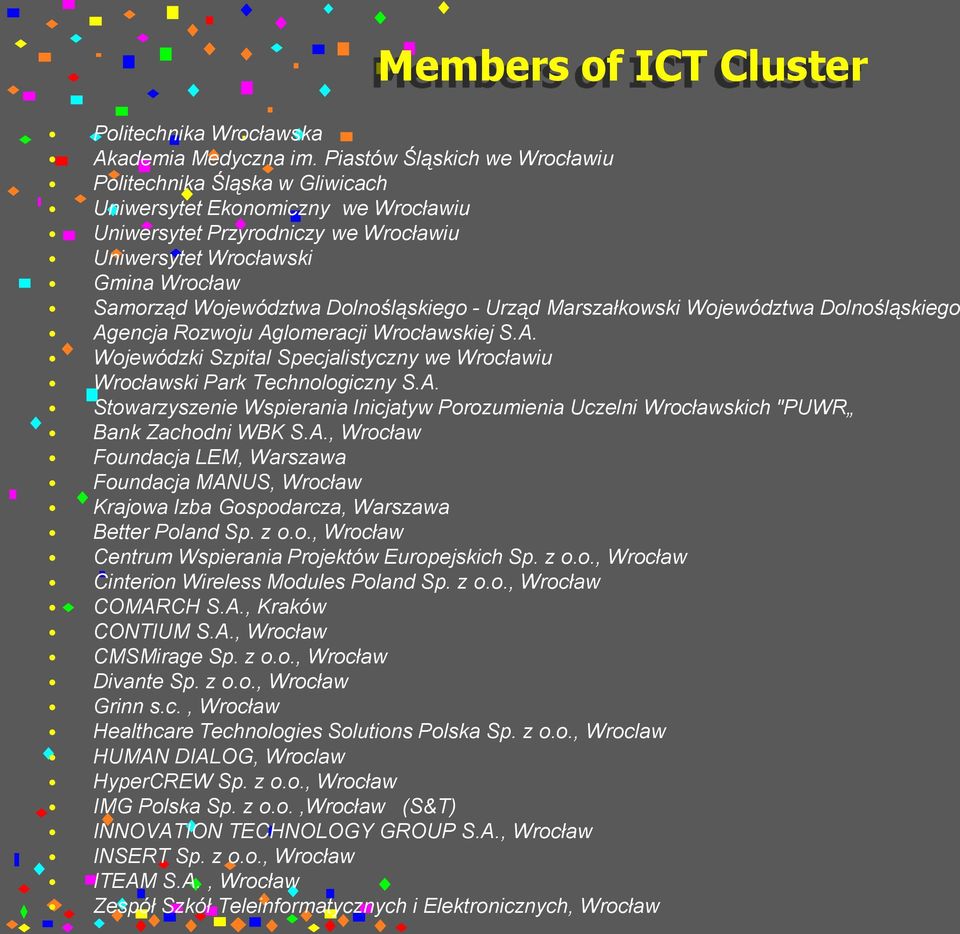 Dolnośląskiego - Urząd Marszałkowski Województwa Dolnośląskiego Agencja Rozwoju Aglomeracji Wrocławskiej S.A. Wojewódzki Szpital Specjalistyczny we Wrocławiu Wrocławski Park Technologiczny S.A. Stowarzyszenie Wspierania Inicjatyw Porozumienia Uczelni Wrocławskich "PUWR Bank Zachodni WBK S.