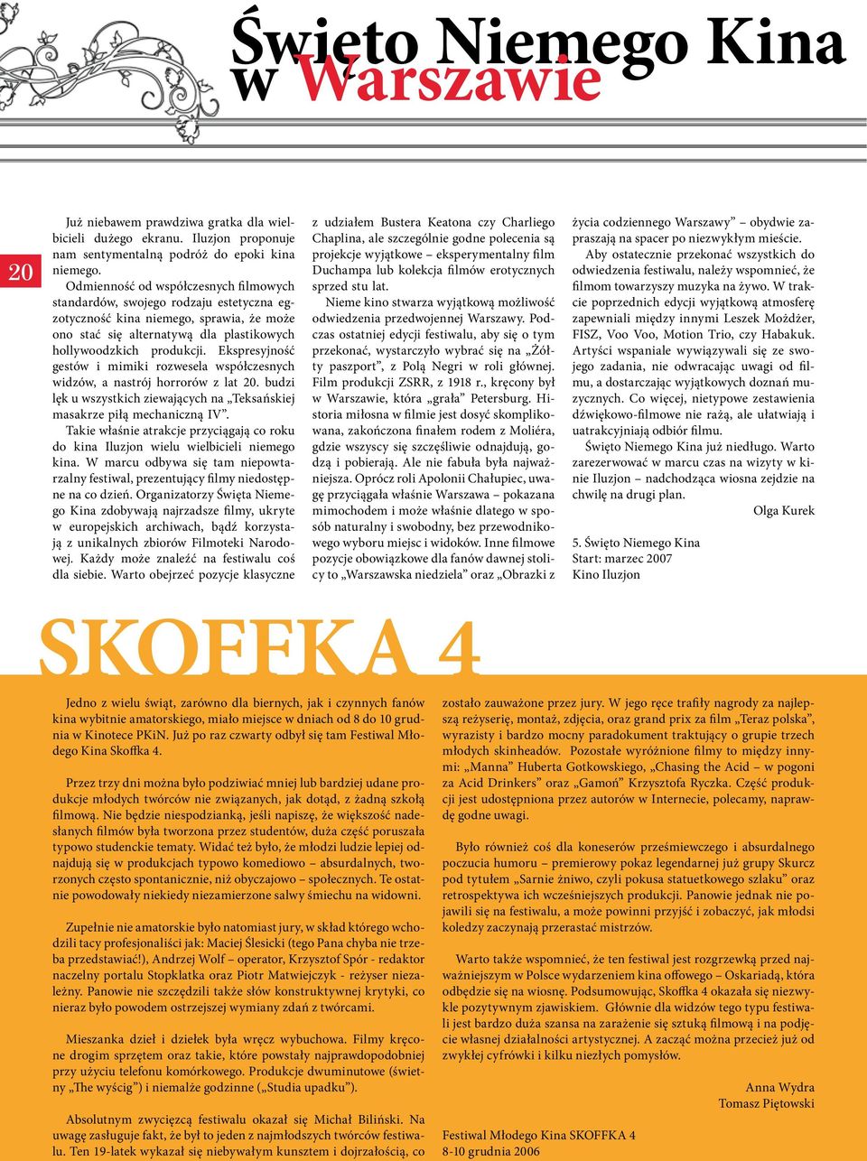 Ekspresyjność gestów i mimiki rozwesela współczesnych widzów, a nastrój horrorów z lat 20. budzi lęk u wszystkich ziewających na Teksańskiej masakrze piłą mechaniczną IV.