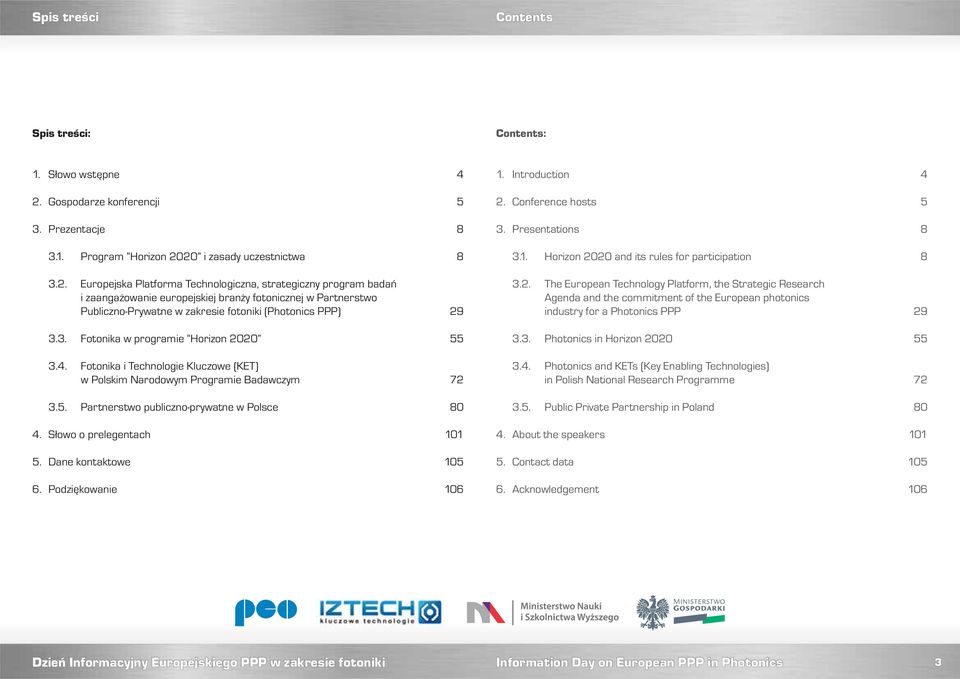 2. The European Technology Platform, the Strategic Research Agenda and the commitment of the European photonics industry for a Photonics PPP 29 3.3. Fotonika w programie Horizon 2020 55 3.3. Photonics in Horizon 2020 55 3.