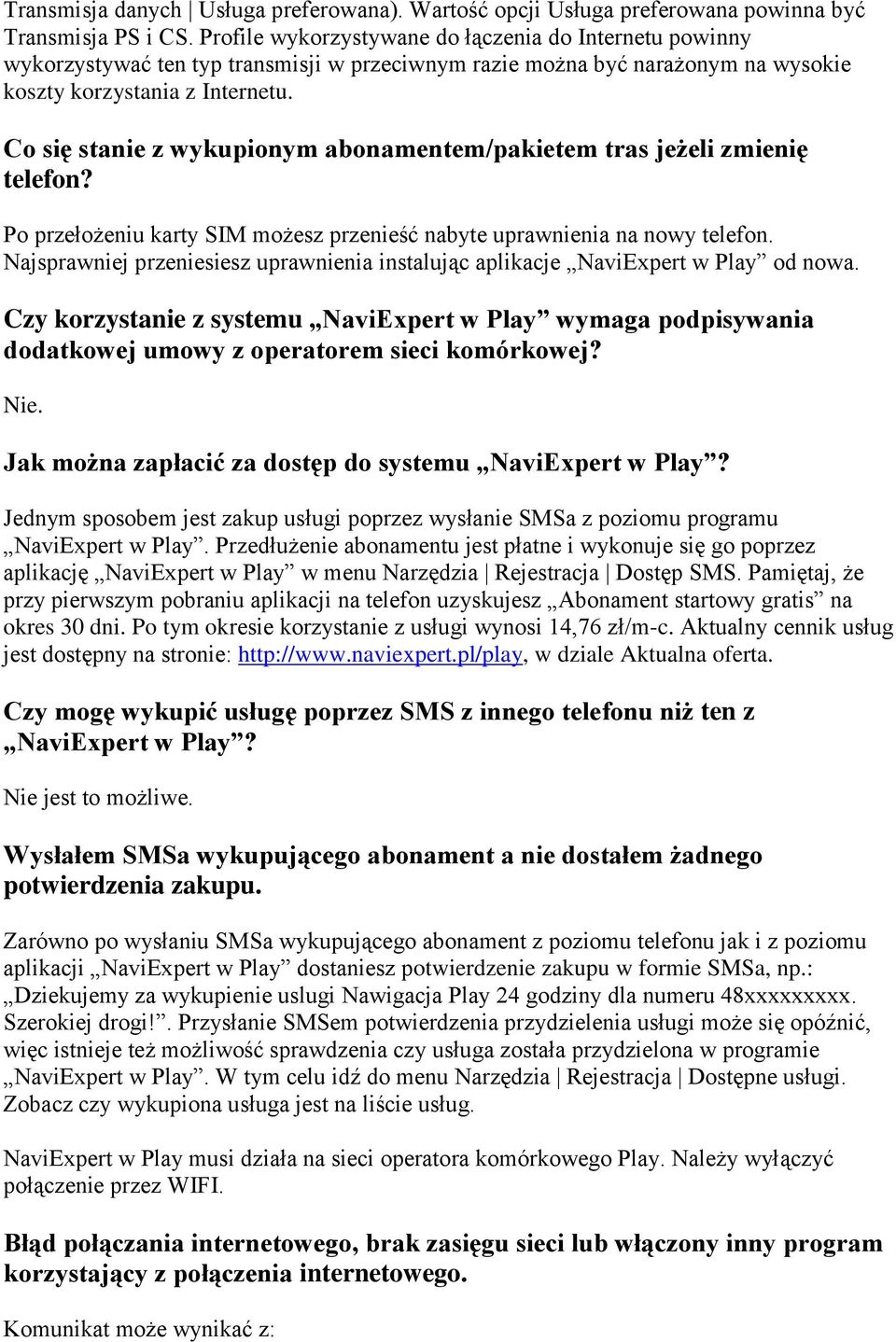 Co się stanie z wykupionym abonamentem/pakietem tras jeżeli zmienię telefon? Po przełożeniu karty SIM możesz przenieść nabyte uprawnienia na nowy telefon.