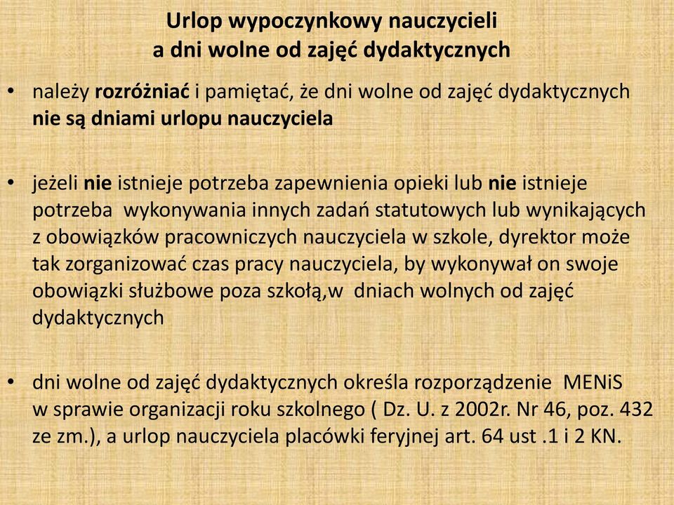 dyrektor może tak zorganizować czas pracy nauczyciela, by wykonywał on swoje obowiązki służbowe poza szkołą,w dniach wolnych od zajęć dydaktycznych dni wolne od zajęć