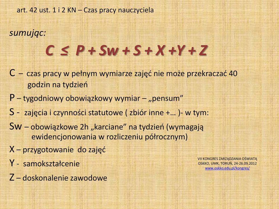 godzin na tydzień P tygodniowy obowiązkowy wymiar pensum S - zajęcia i czynności statutowe ( zbiór inne + )- w tym: Sw