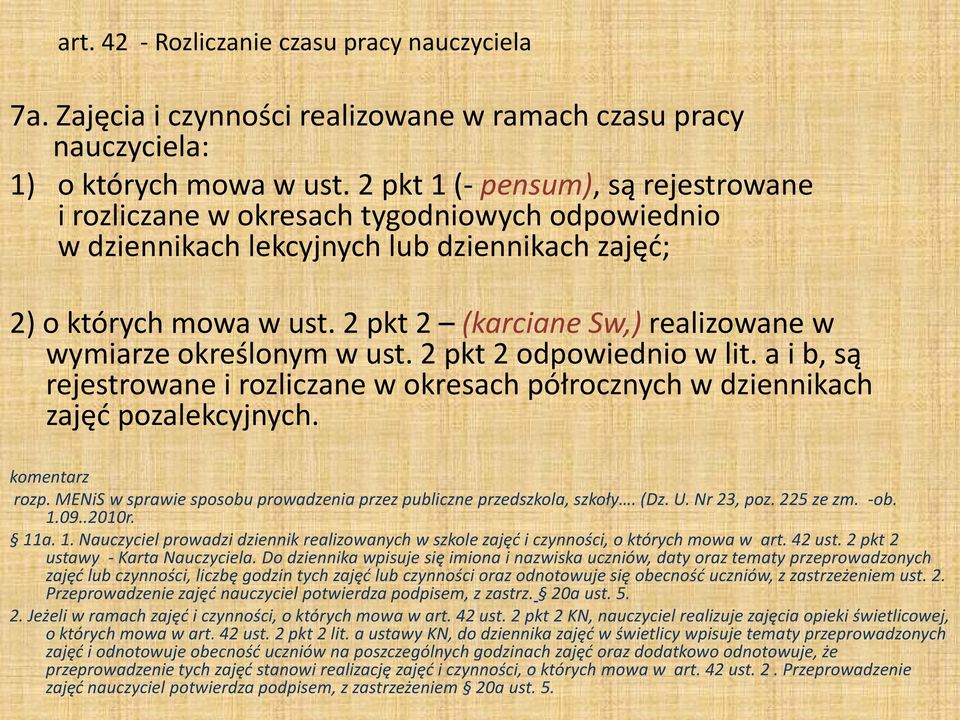 2 pkt 2 (karciane Sw,) realizowane w wymiarze określonym w ust. 2 pkt 2 odpowiednio w lit. a i b, są rejestrowane i rozliczane w okresach półrocznych w dziennikach zajęć pozalekcyjnych.