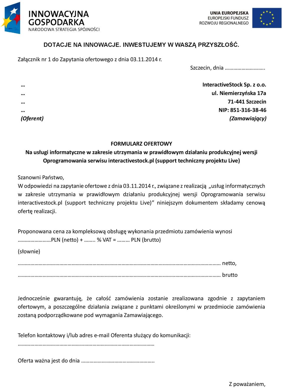 interactivestock.pl (support techniczny projektu Live) Szanowni Państwo, W odpowiedzi na zapytanie ofertowe z dnia 03.11.2014 r.