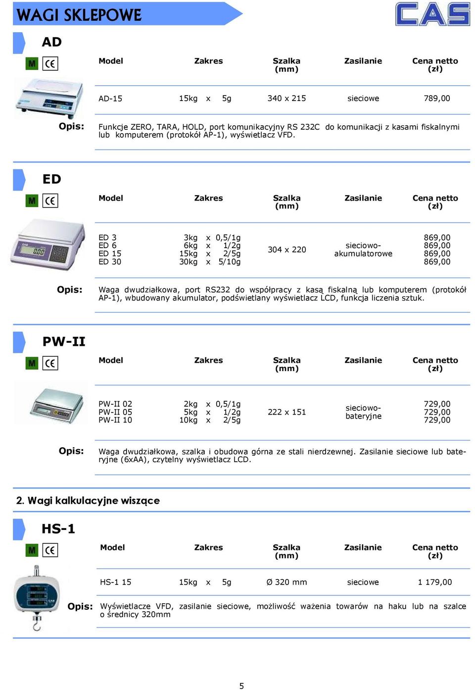 komputerem (protokół AP-1), wbudowany akumulator, podświetlany wyświetlacz LCD, funkcja liczenia sztuk.