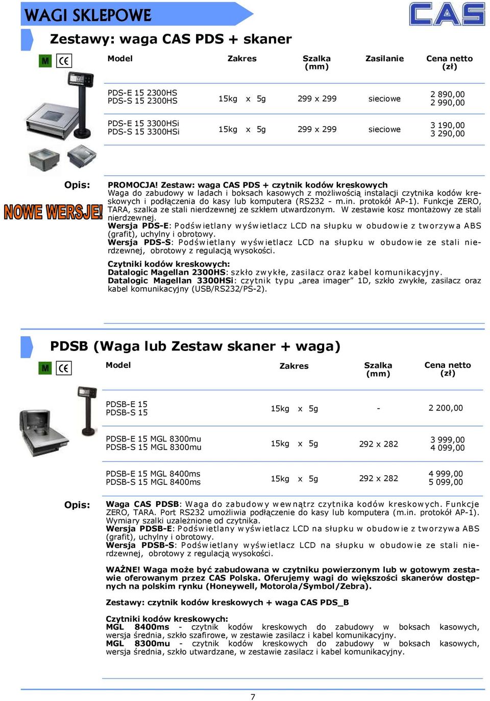 Zestaw: waga CAS PDS + czytnik kodów kreskowych Waga do zabudowy w ladach i boksach kasowych z możliwością instalacji czytnika kodów kreskowych i podłączenia do kasy lub komputera (RS232 - m.in. protokół AP-1).