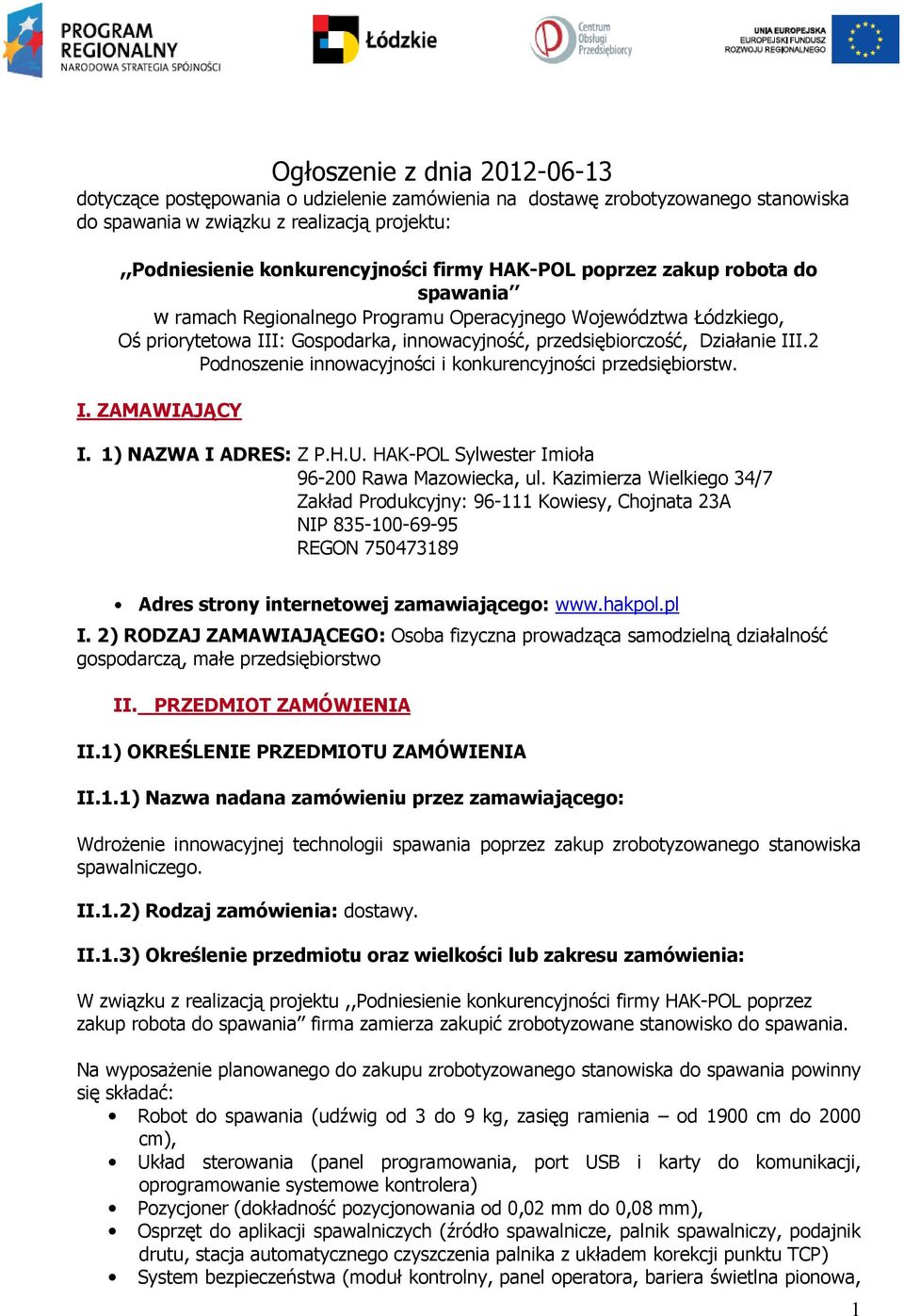 2 Podnoszenie innowacyjności i konkurencyjności przedsiębiorstw. I. ZAMAWIAJĄCY I. 1) NAZWA I ADRES: Z P.H.U. HAK-POL Sylwester Imioła 96-200 Rawa Mazowiecka, ul.