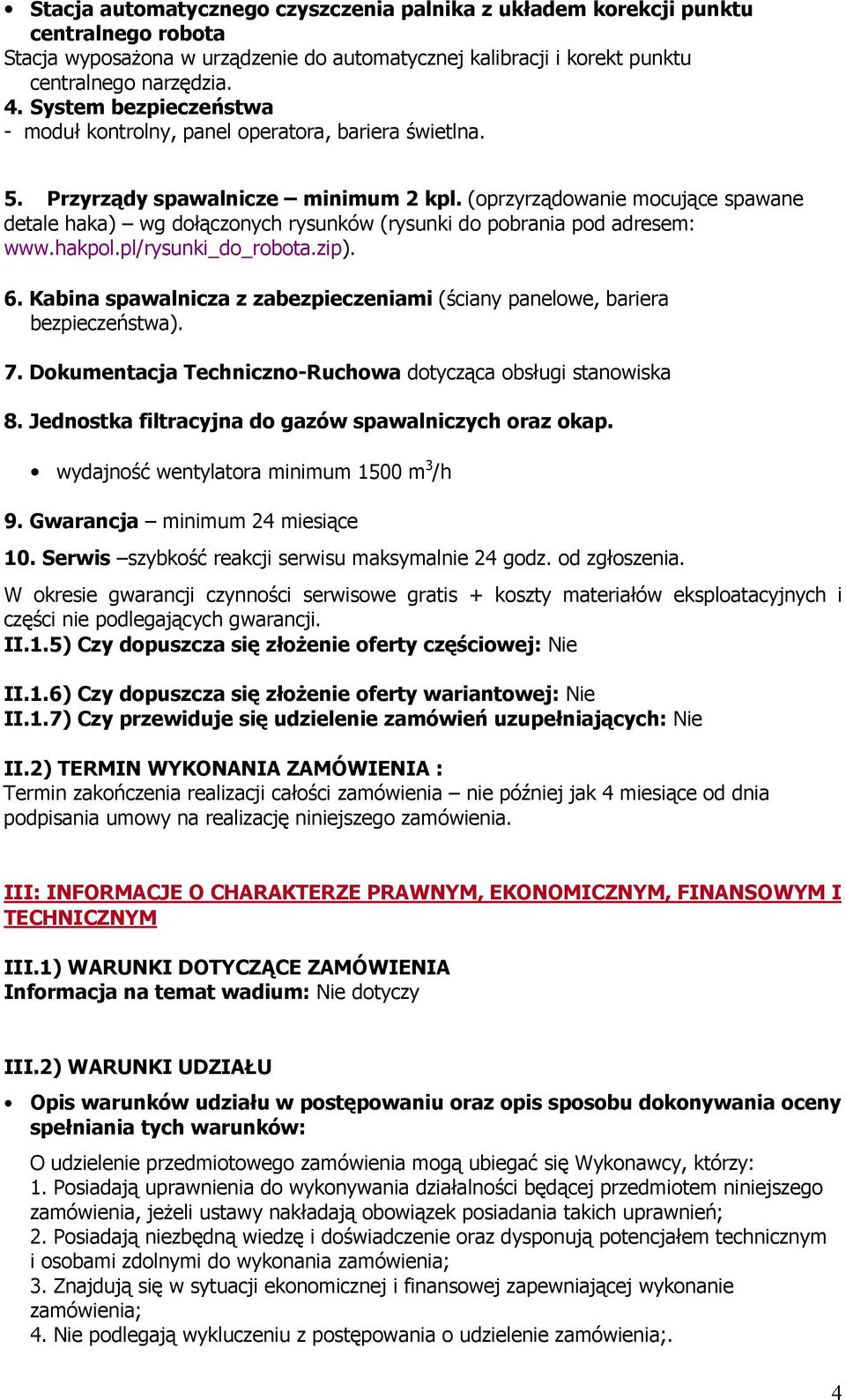 (oprzyrządowanie mocujące spawane detale haka) wg dołączonych rysunków (rysunki do pobrania pod adresem: www.hakpol.pl/rysunki_do_robota.zip). 6.