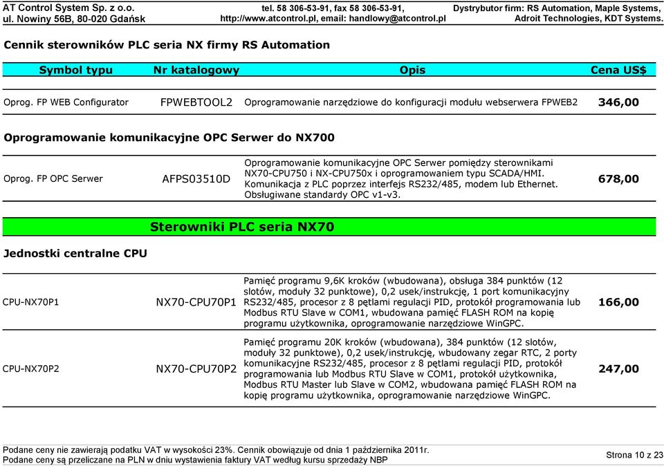 Komunikacja z PLC poprzez interfejs RS232/485, modem lub Ethernet. 678,00 Obsługiwane standardy OPC v1-v3.