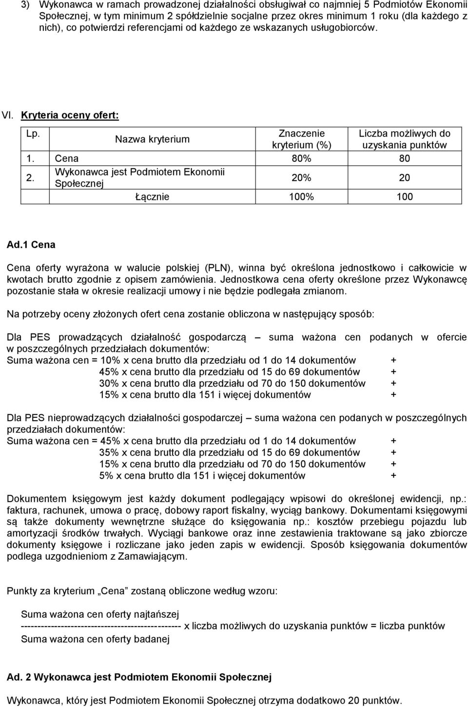 Wykonawca jest Podmiotem Ekonomii Społecznej 20% 20 Łącznie 100% 100 Ad.