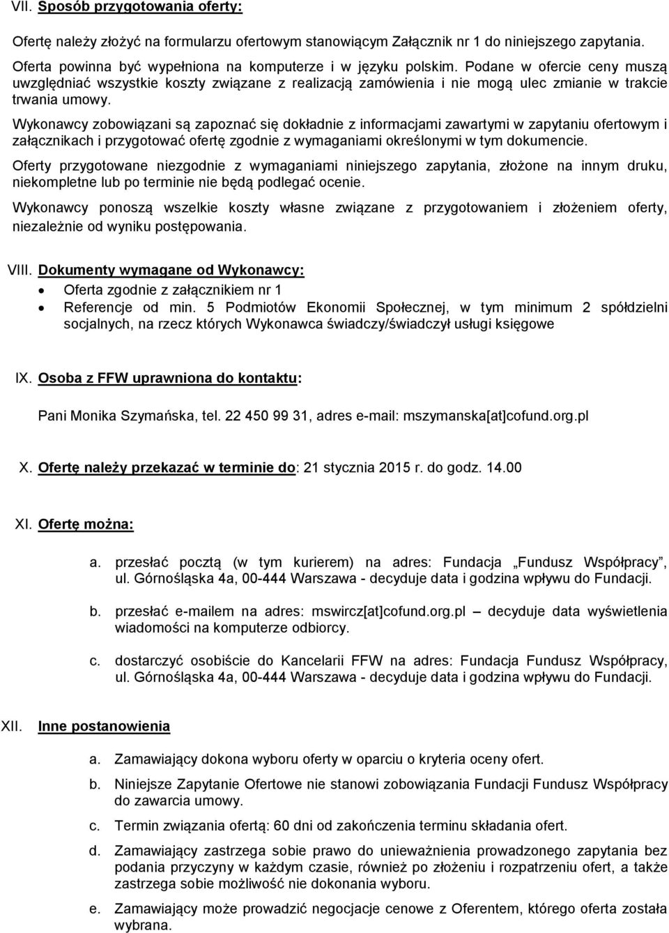 Wykonawcy zobowiązani są zapoznać się dokładnie z informacjami zawartymi w zapytaniu ofertowym i załącznikach i przygotować ofertę zgodnie z wymaganiami określonymi w tym dokumencie.