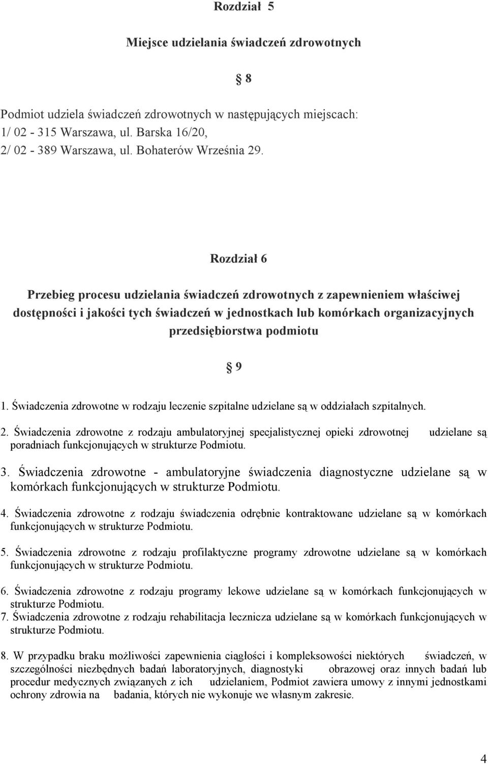 Rozdział 6 Przebieg procesu udzielania świadczeń zdrowotnych z zapewnieniem właściwej dostępności i jakości tych świadczeń w jednostkach lub komórkach organizacyjnych przedsiębiorstwa podmiotu 9 1.