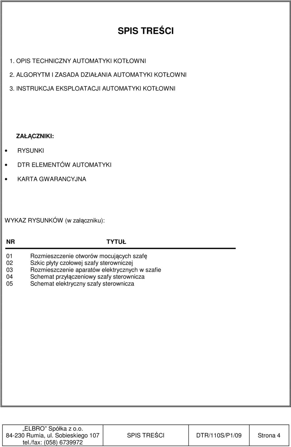 01 Rozmieszczenie otworów mocujących szafę 02 Szkic płyty czołowej szafy sterowniczej 03 Rozmieszczenie aparatów elektrycznych w szafie 04 Schemat