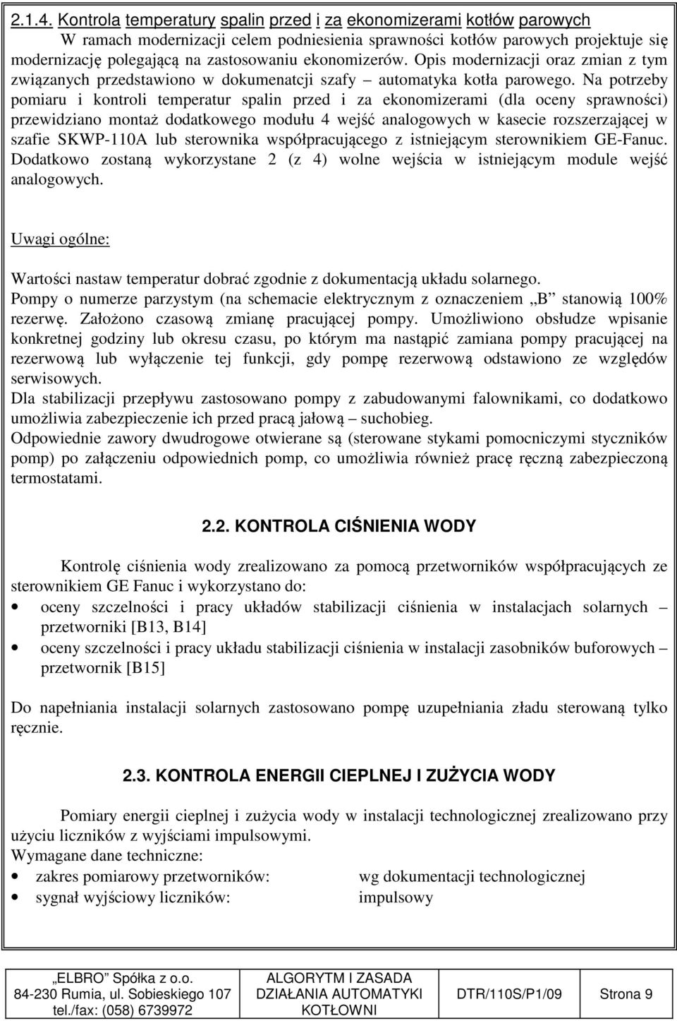 ekonomizerów. Opis modernizacji oraz zmian z tym związanych przedstawiono w dokumenatcji szafy automatyka kotła parowego.