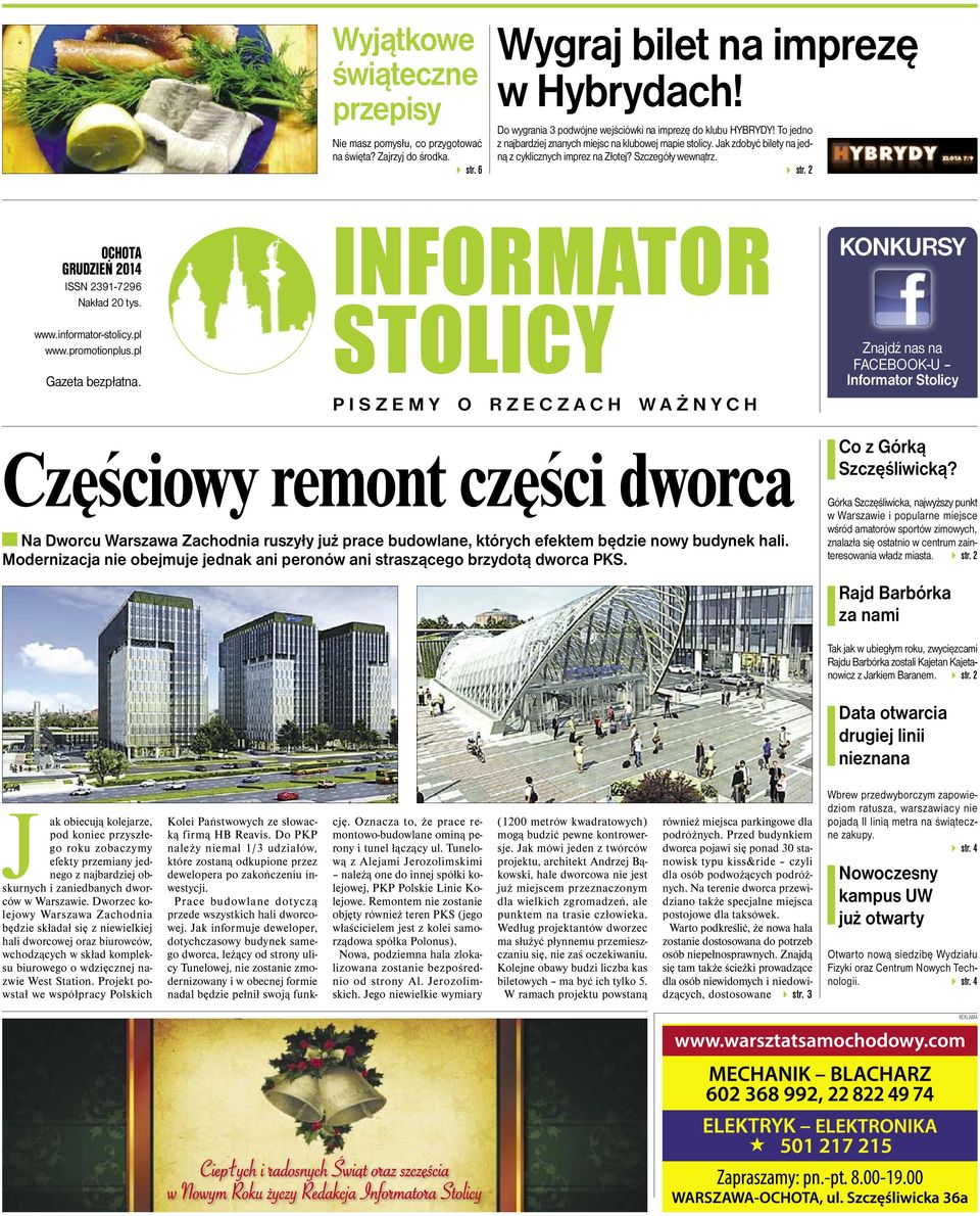 2 OCHOTA GRUDZIEŃ 2014 ISSN 2391-7296 Nakład 20 tys. www.informator-stolicy.pl www.promotionplus.pl Gazeta bezpłatna.