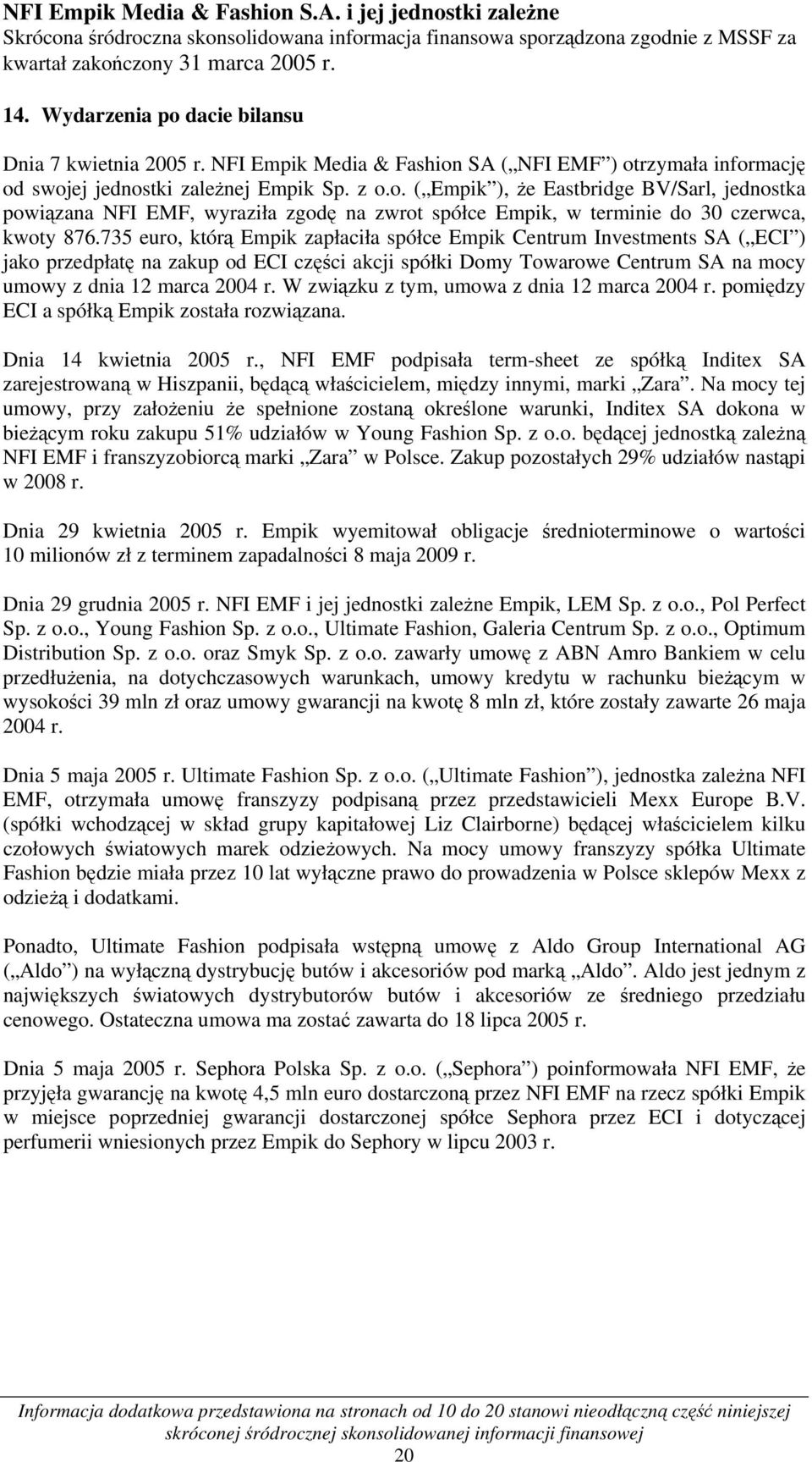 735 euro, którą Empik zapłaciła spółce Empik Centrum Investments SA ( ECI ) jako przedpłatę na zakup od ECI części akcji spółki Domy Towarowe Centrum SA na mocy umowy z dnia 12 marca 2004 r.