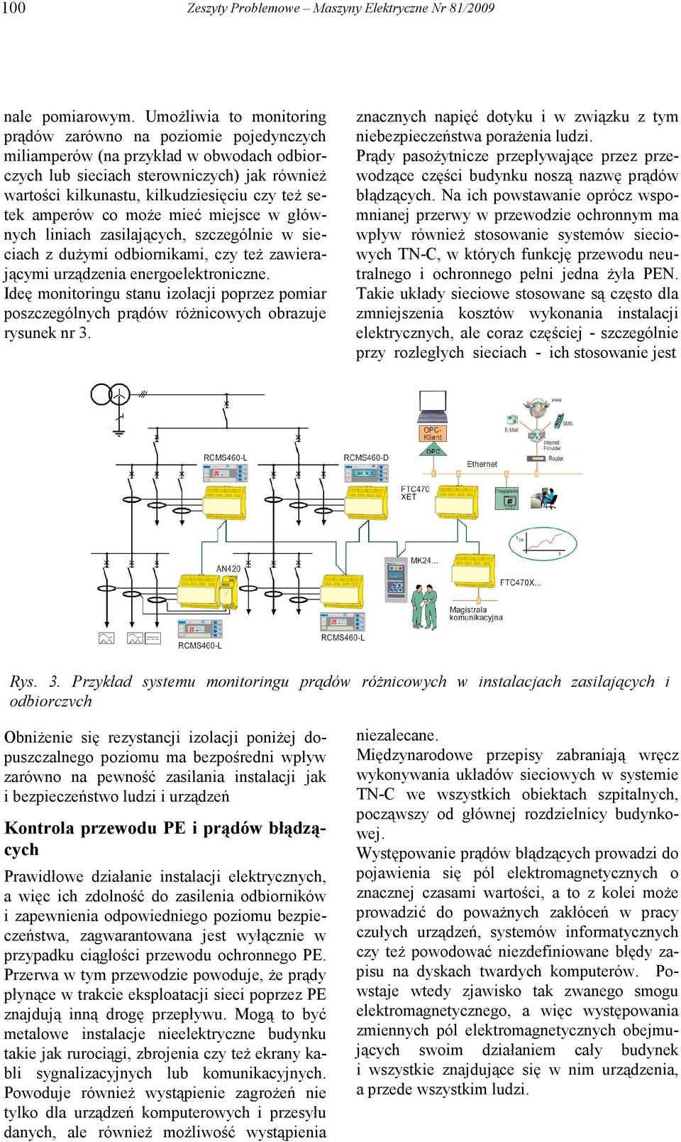 setek amperów co moŝe mieć miejsce w głównych liniach zasilających, szczególnie w sieciach z duŝymi odbiornikami, czy teŝ zawierającymi urządzenia energoelektroniczne.