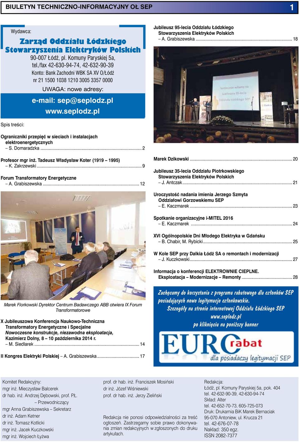 A. Grabiszewska... 18 e-mail: sep@seplodz.pl www.seplodz.pl Spis treści: Ograniczniki przepięć w sieciach i instalacjach elektroenergetycznych S. Domaradzka... 2 Profesor mgr inż.