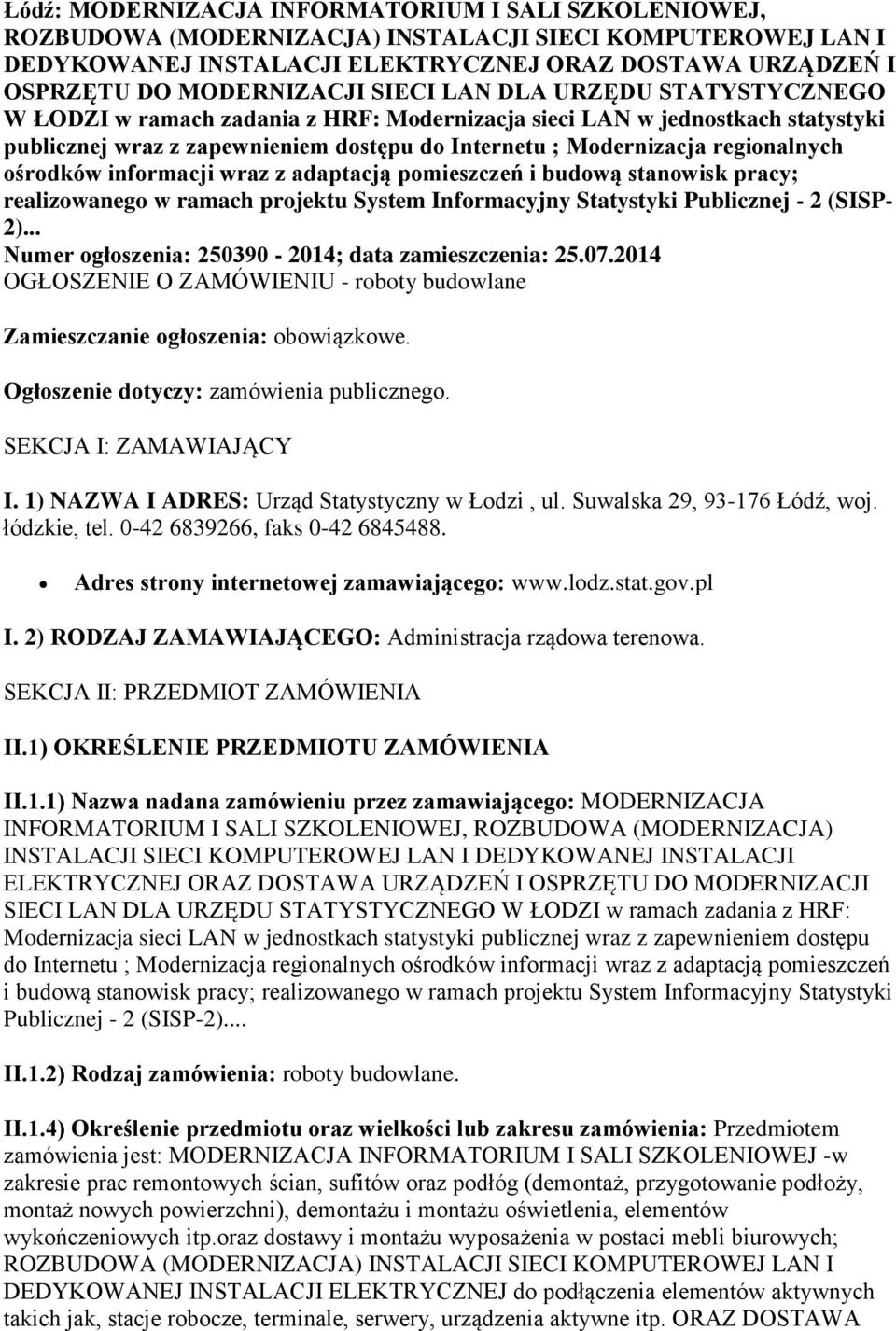 ośrodków informacji wraz z adaptacją pomieszczeń i budową stanowisk pracy; realizowanego w ramach projektu System Informacyjny Statystyki Publicznej - 2 (SISP- 2).