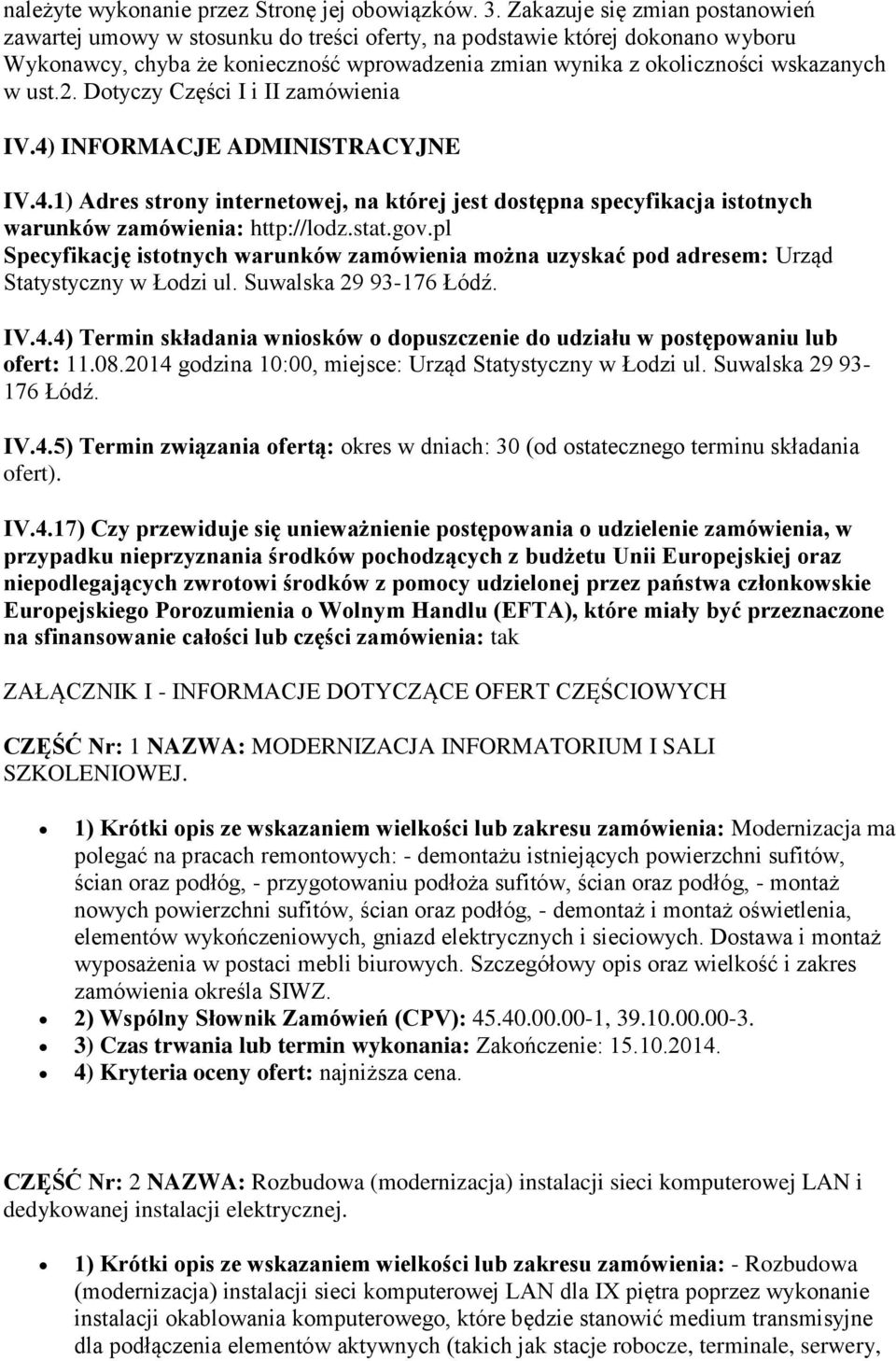 ust.2. Dotyczy Części I i II zamówienia IV.4) INFORMACJE ADMINISTRACYJNE IV.4.1) Adres strony internetowej, na której jest dostępna specyfikacja istotnych warunków zamówienia: http://lodz.stat.gov.