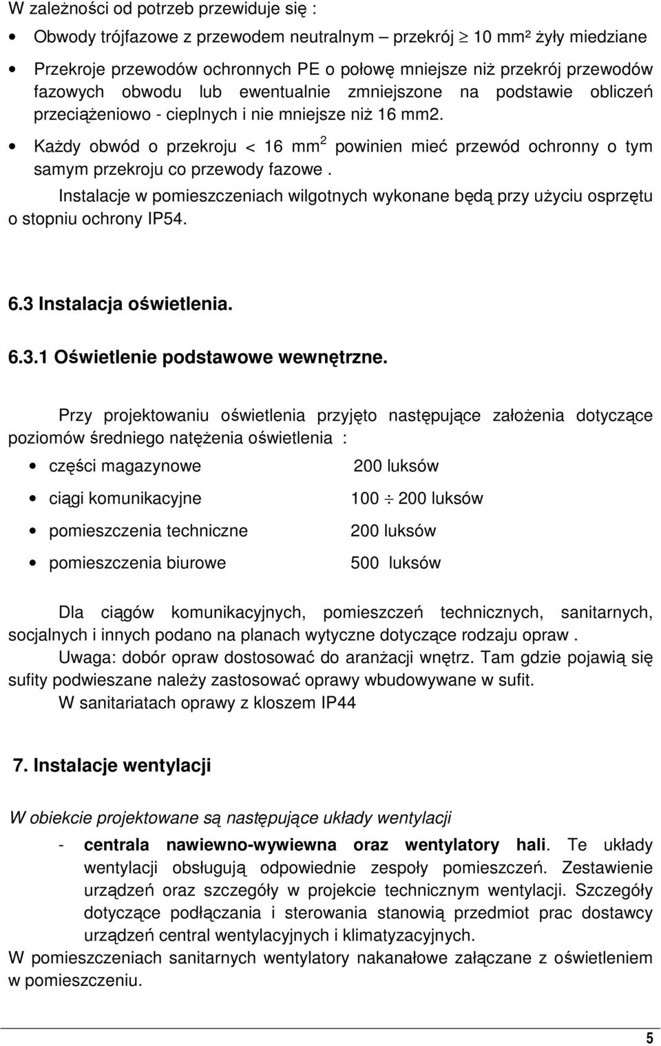 KaŜdy obwód o przekroju < 16 mm 2 powinien mieć przewód ochronny o tym samym przekroju co przewody fazowe.