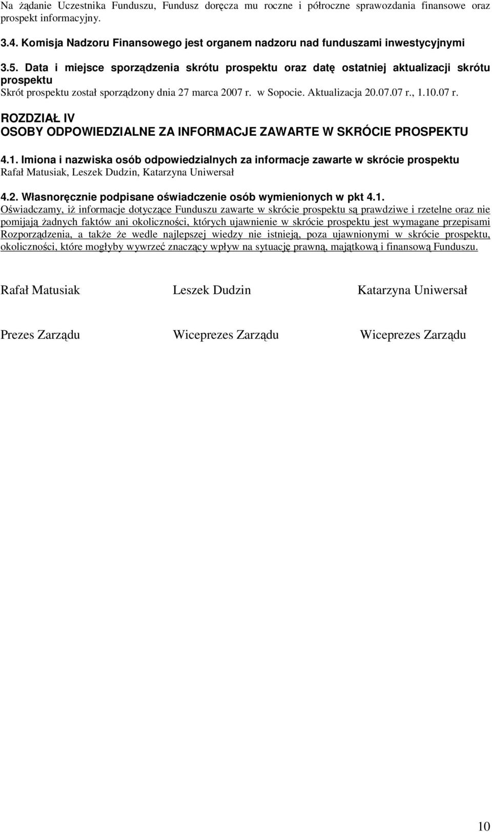 Data i miejsce sporządzenia skrótu prospektu oraz datę ostatniej aktualizacji skrótu prospektu Skrót prospektu został sporządzony dnia 27 marca 2007 r.