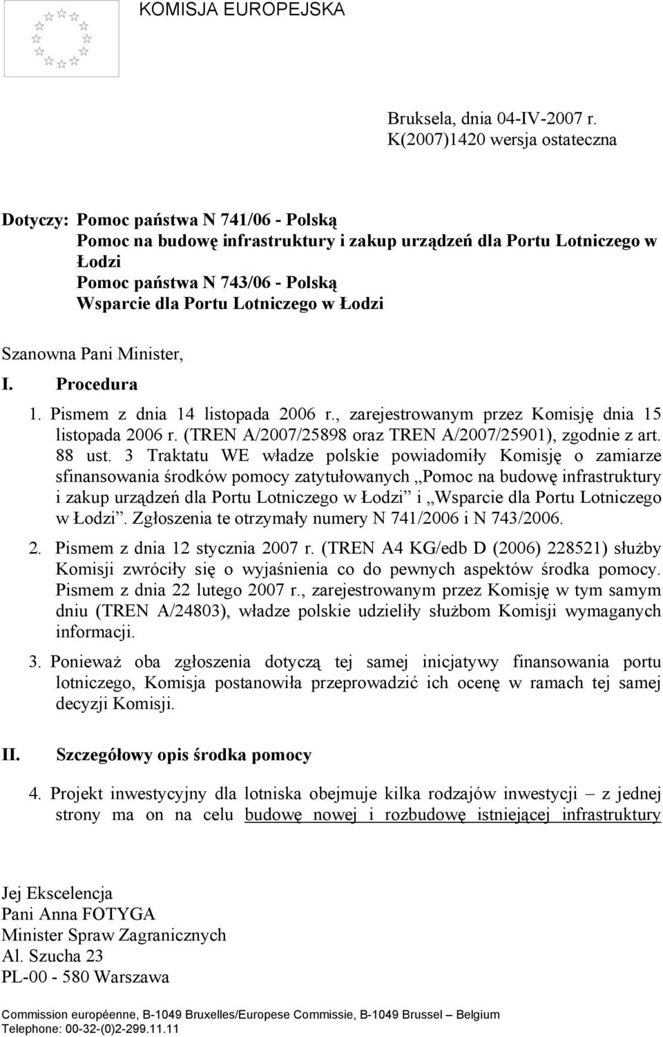 Lotniczego w Łodzi Szanowna Pani Minister, I. Procedura 1. Pismem z dnia 14 listopada 2006 r., zarejestrowanym przez Komisję dnia 15 listopada 2006 r.