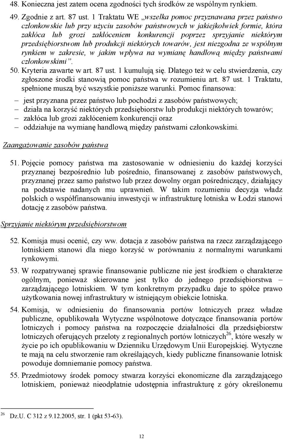 niektórym przedsiębiorstwom lub produkcji niektórych towarów, jest niezgodna ze wspólnym rynkiem w zakresie, w jakim wpływa na wymianę handlową między państwami członkowskimi. 50.