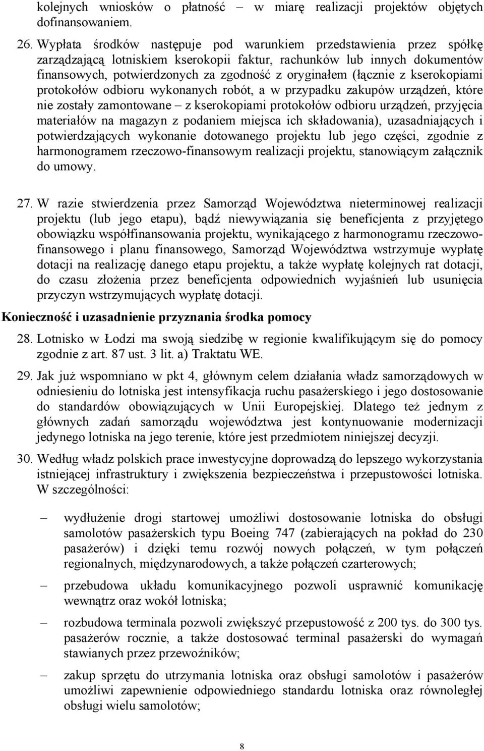 (łącznie z kserokopiami protokołów odbioru wykonanych robót, a w przypadku zakupów urządzeń, które nie zostały zamontowane z kserokopiami protokołów odbioru urządzeń, przyjęcia materiałów na magazyn