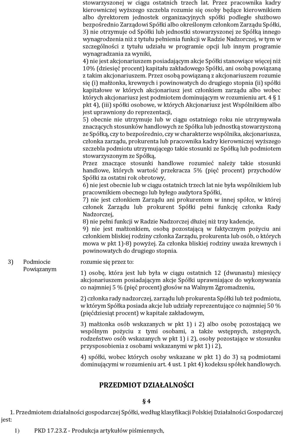 określonym członkom Zarządu Spółki, 3) nie otrzymuje od Spółki lub jednostki stowarzyszonej ze Spółką innego wynagrodzenia niż z tytułu pełnienia funkcji w Radzie Nadzorczej, w tym w szczególności z