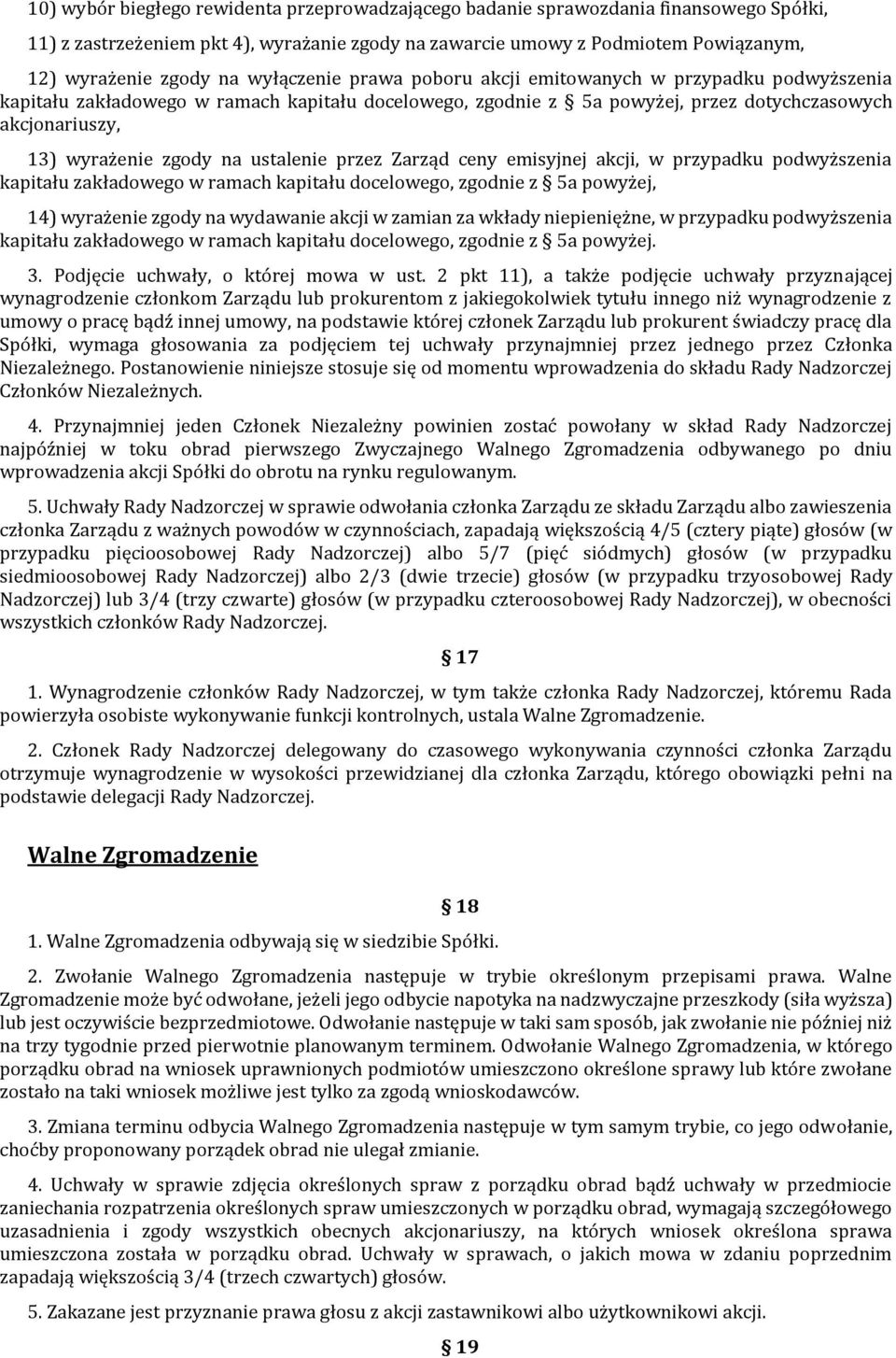 ustalenie przez Zarząd ceny emisyjnej akcji, w przypadku podwyższenia kapitału zakładowego w ramach kapitału docelowego, zgodnie z 5a powyżej, 14) wyrażenie zgody na wydawanie akcji w zamian za