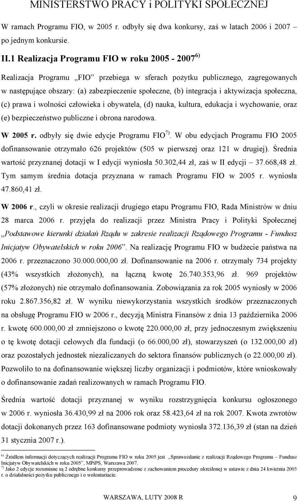 aktywizacja społeczna, (c) prawa i wolności człowieka i obywatela, (d) nauka, kultura, edukacja i wychowanie, oraz (e) bezpieczeństwo publiczne i obrona narodowa. W 2005 r.