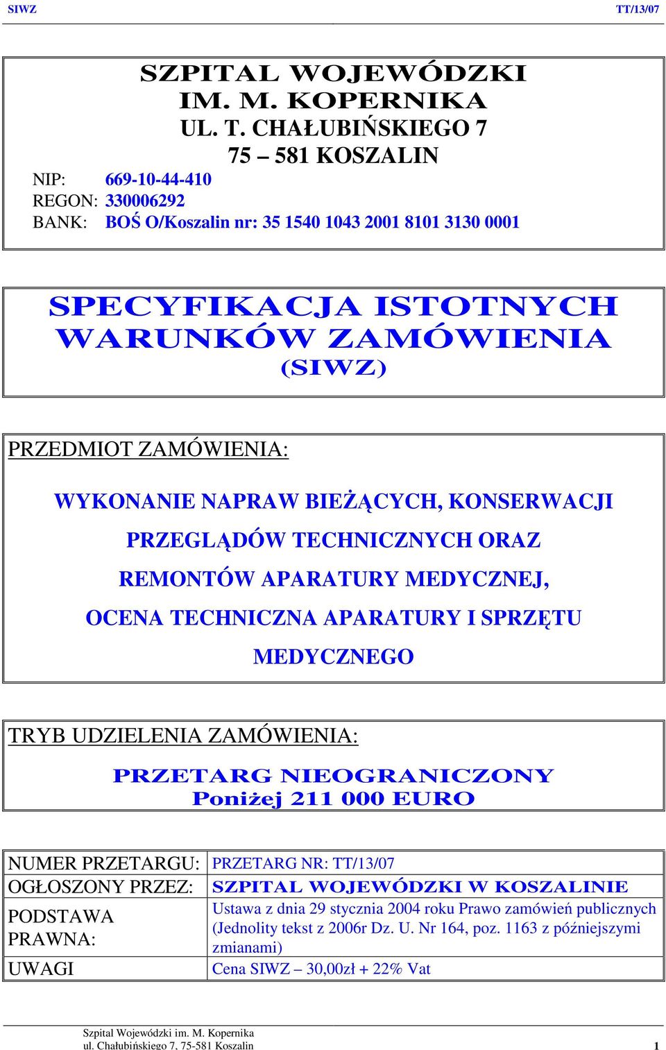 WYKONANIE NAPRAW BIEŻĄCYCH, KONSERWACJI PRZEGLĄDÓW TECHNICZNYCH ORAZ REMONTÓW APARATURY MEDYCZNEJ, OCENA TECHNICZNA APARATURY I SPRZĘTU MEDYCZNEGO TRYB UDZIELENIA ZAMÓWIENIA: PRZETARG NIEOGRANICZONY